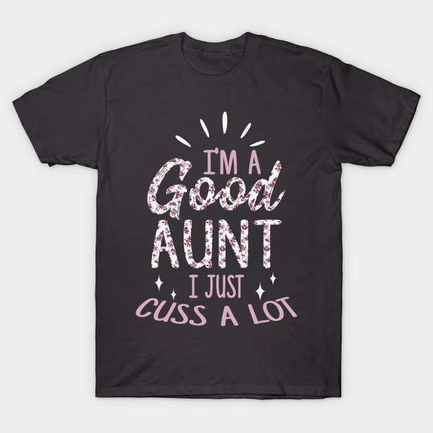 I´m a good aunt I just cuss a lot T-Shirt by PlimPlom